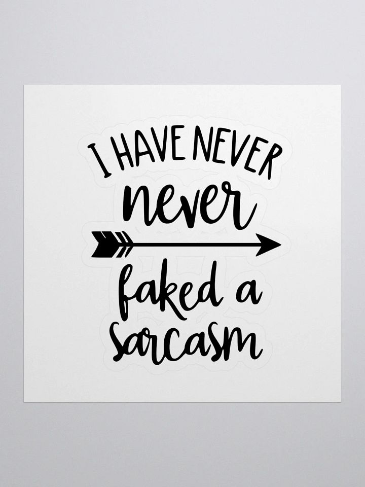 I have never faked a sarcasm! -Sticker product image (1)