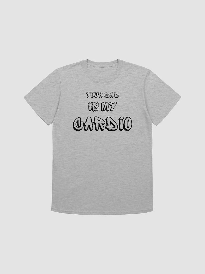 Your Dad Is My Cardio Unisex T-Shirt V13 product image (4)