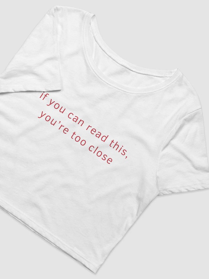 You're Too Close Baby Tee product image (2)