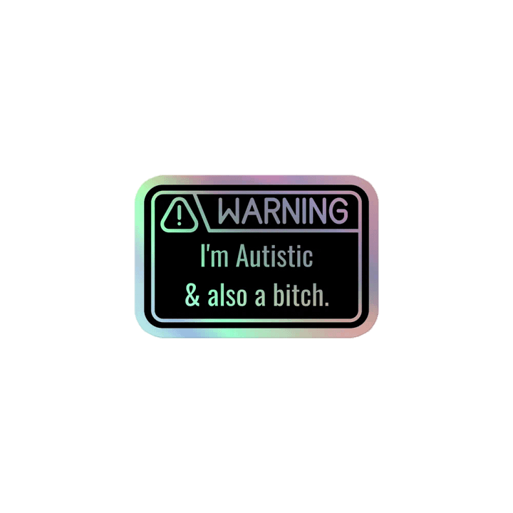 Holo Sticker: WARNING Autistic & Also a Bitch product image (1)