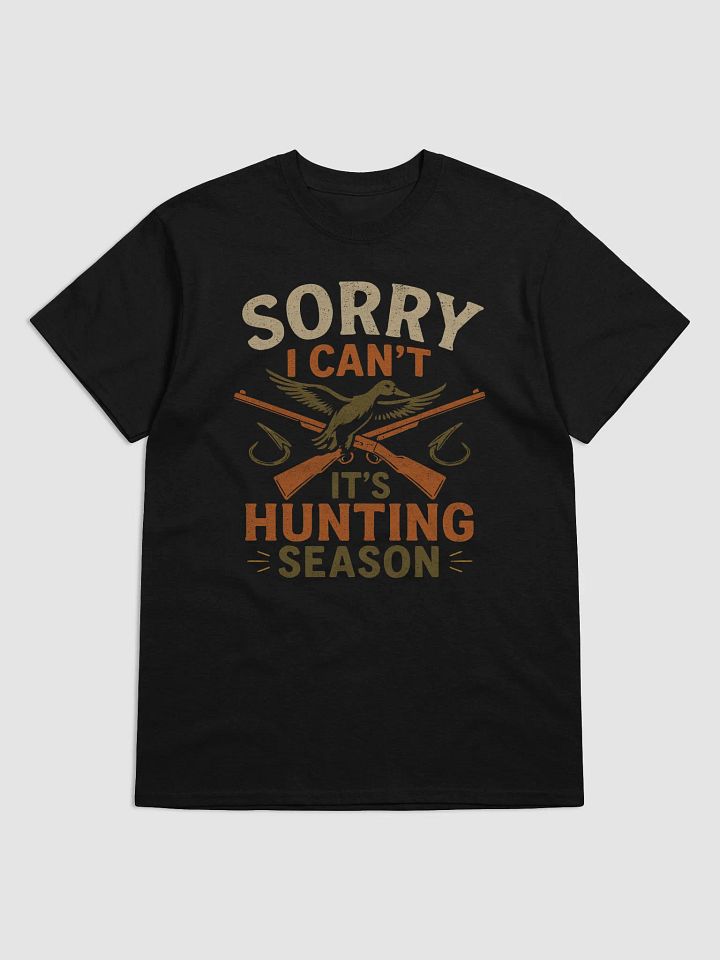 Hunting Season Excuse Tee: Sorry, I Can’t… It’s Time to Hunt! product image (2)