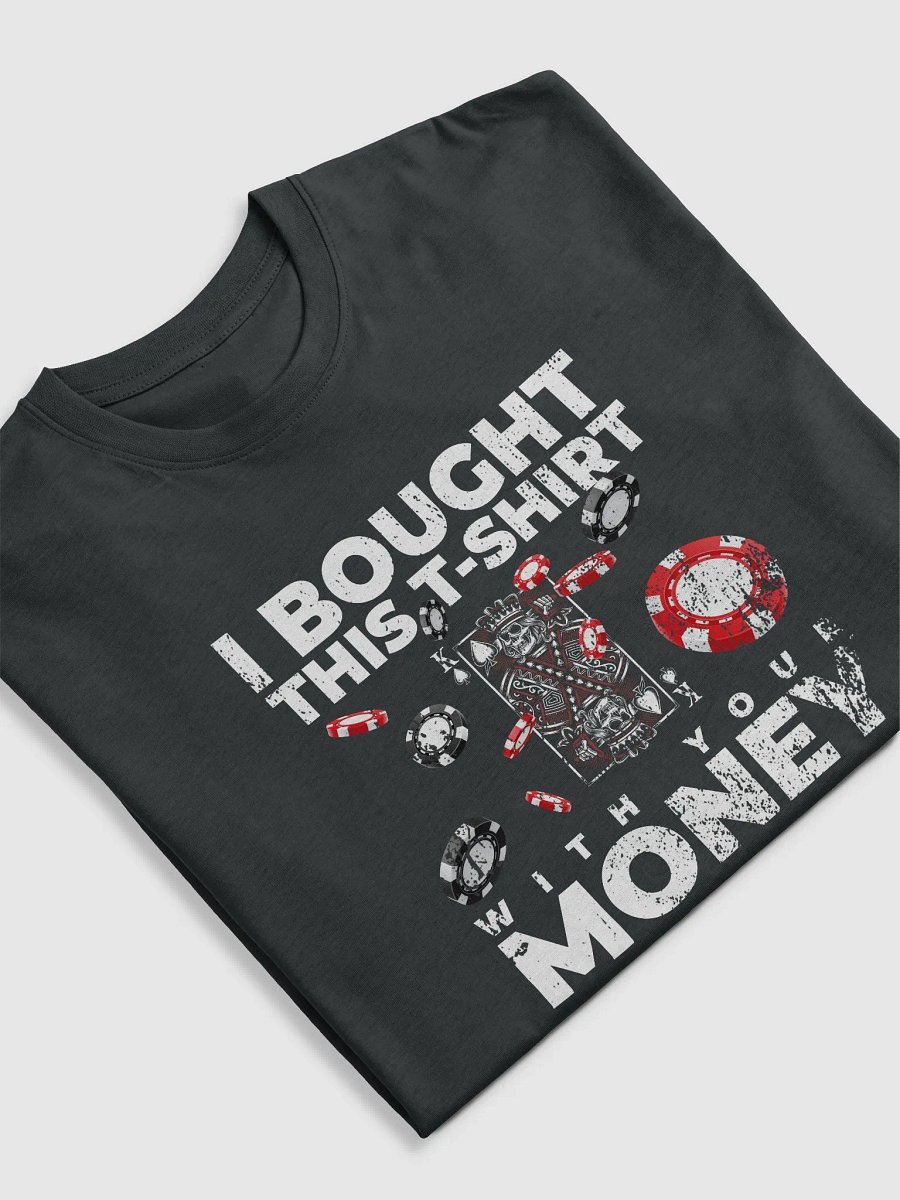 I bought this T-shirt with your money product image (5)