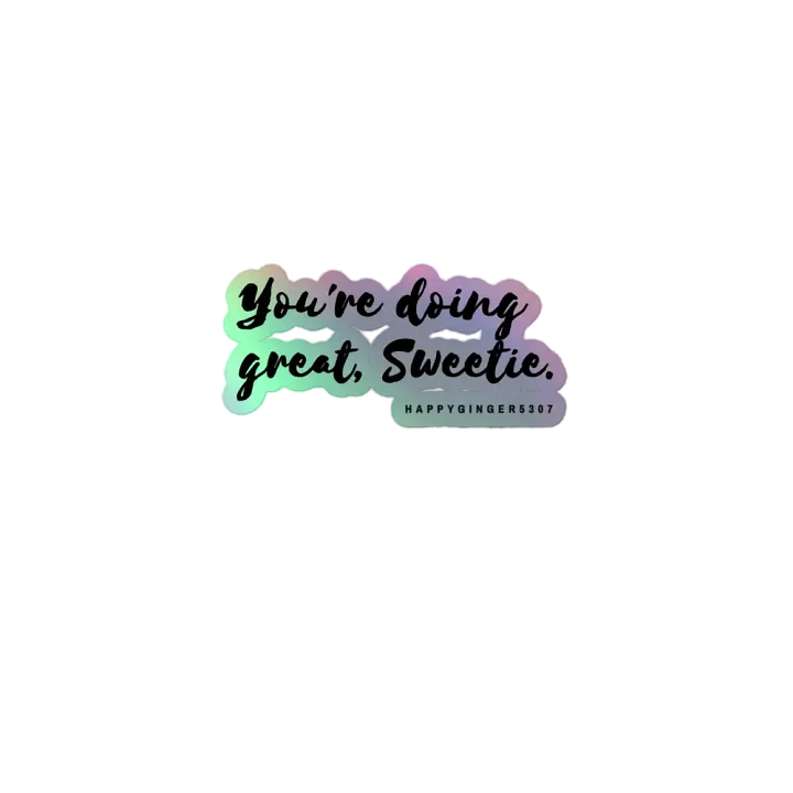 You're doing great, Sweetie Holo Sticker product image (1)