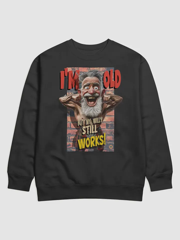 I’m Old But My Willy Still Works - Funny Grandpa Sweatshirt product image (1)