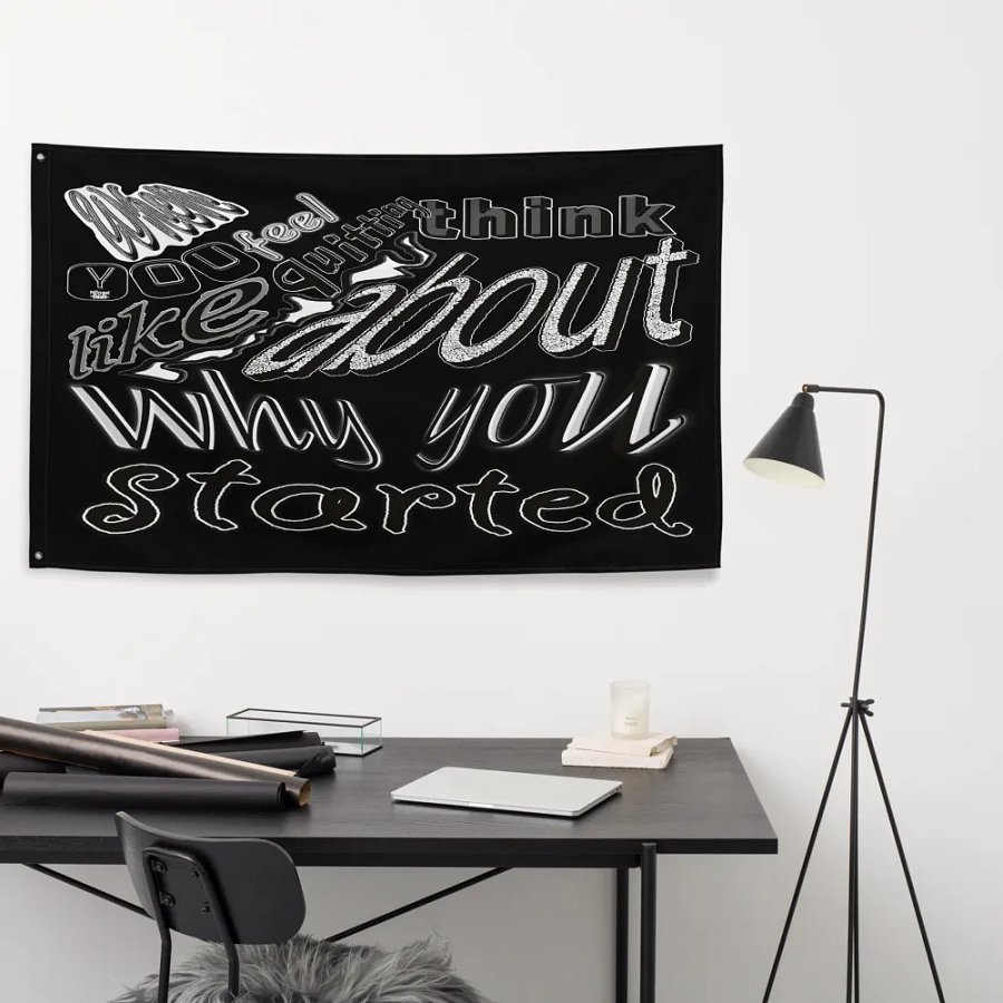 When you feel like quitting think about why you started - Black - Flag product image (9)