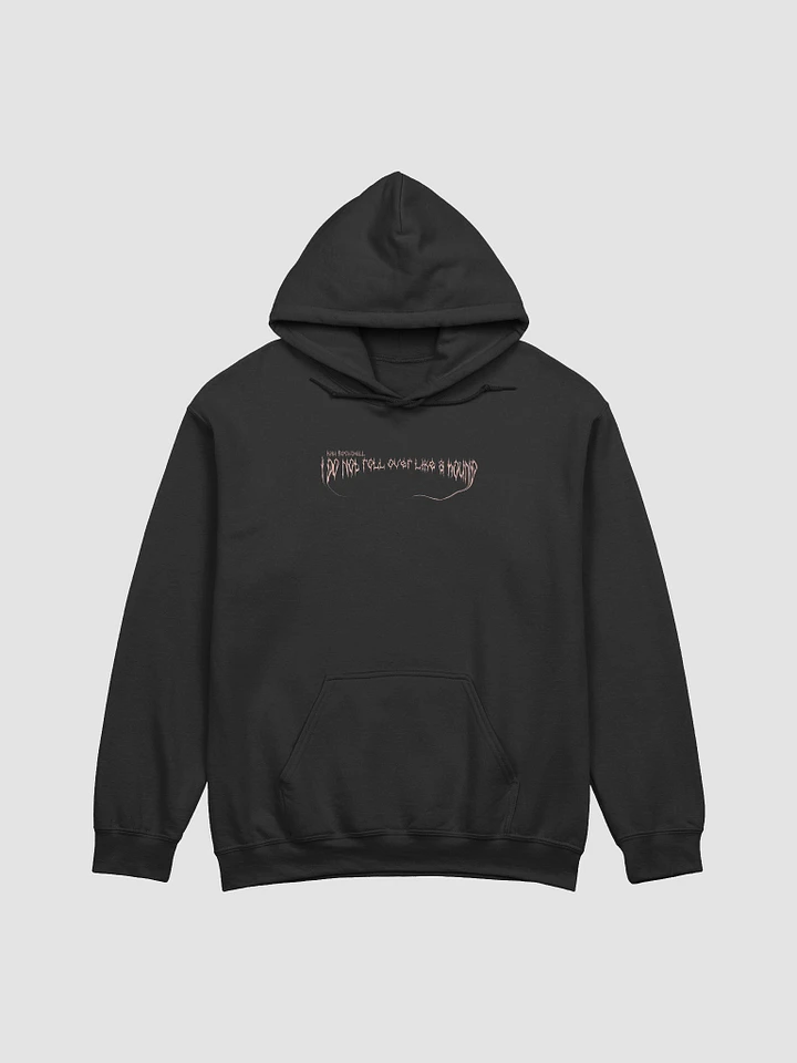 Burn Your Village 'I Do Not Roll Over Like A Hound' Hoodie (colour options available) product image (1)