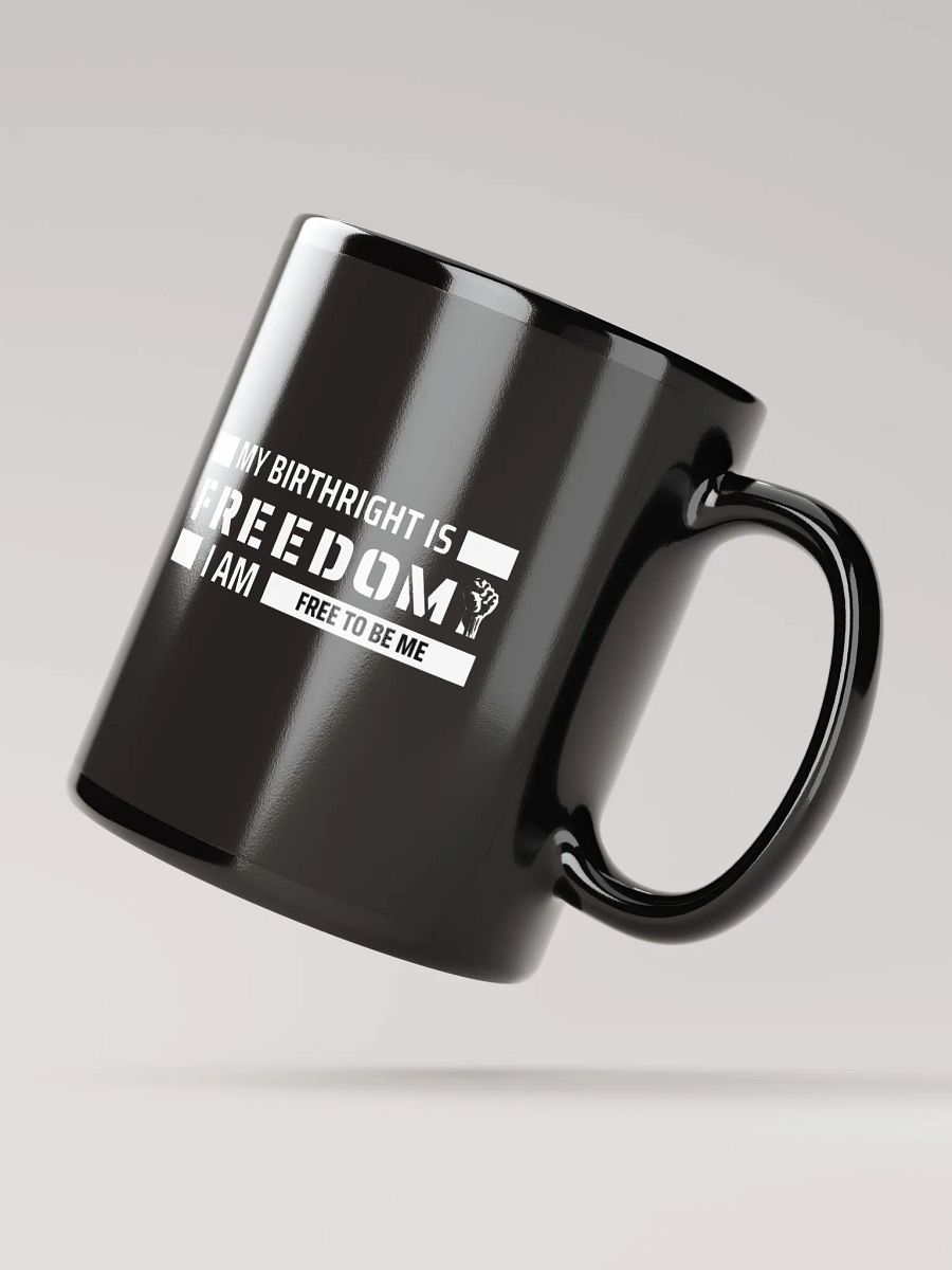 MY BIRTHRIGHT IS FREEDOM I AM FREE TO BE ME - Glossy Mug product image (4)
