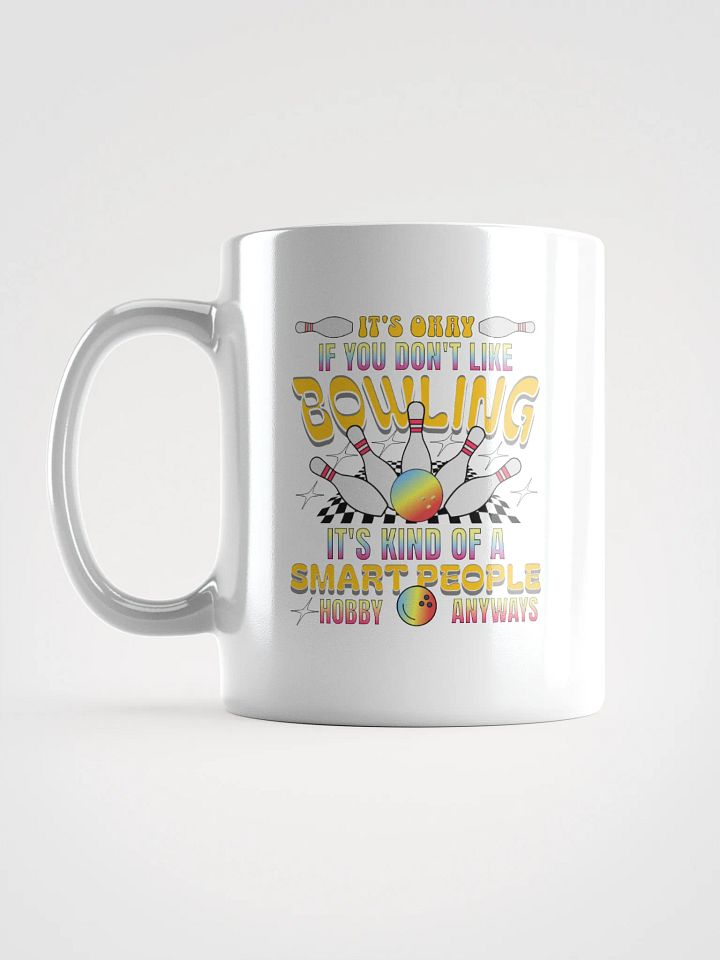 Its Okay If You Dont Like Bowling Its Kind Of A Smart People Hobby Anyways Mug product image (1)