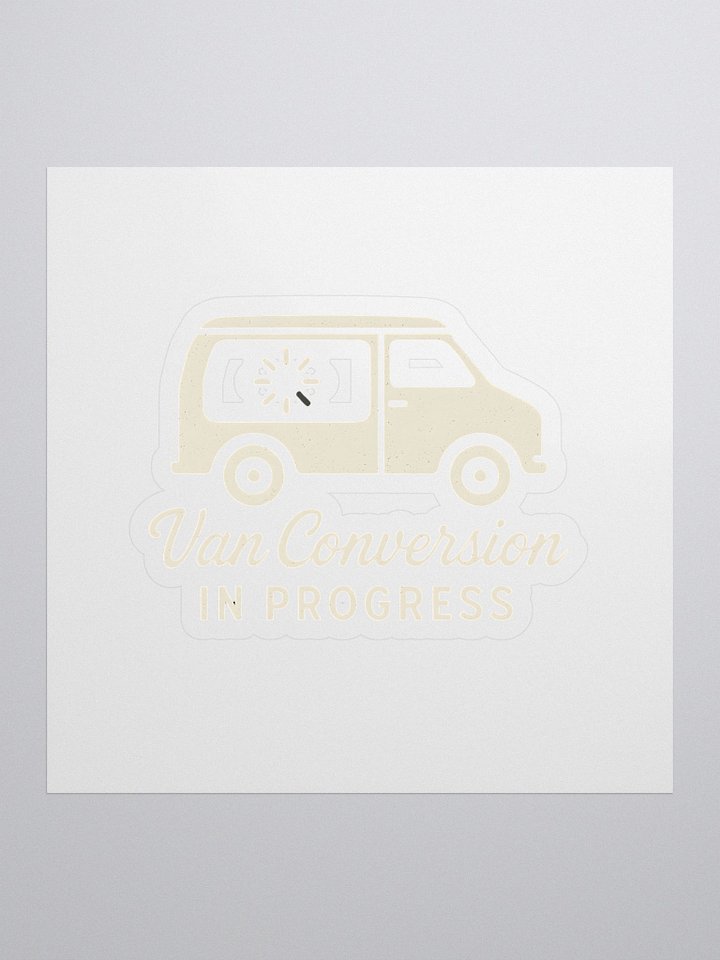 Van Conversion in Progress - Sticker product image (1)