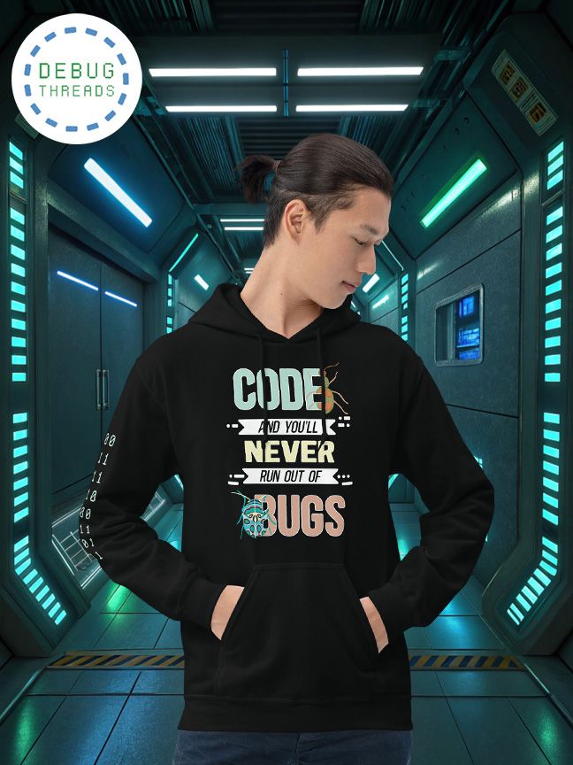 "Code, and You'll Never Run Out Of Bugs" Funny Hoodie product image (1)