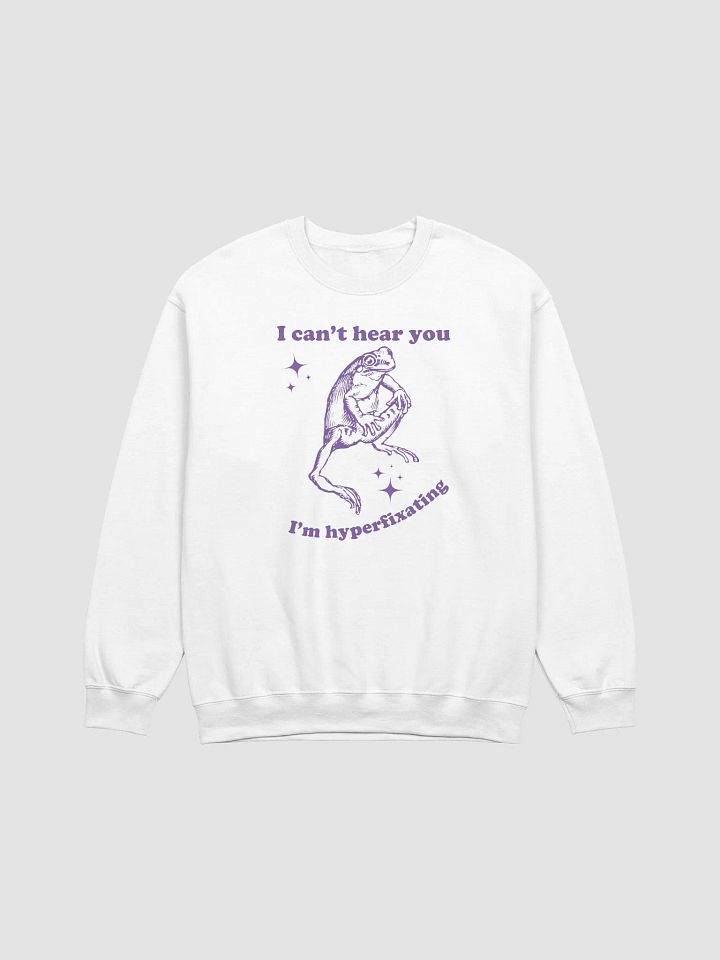 I can't hear you I'm hyperfixating Crewneck product image (1)