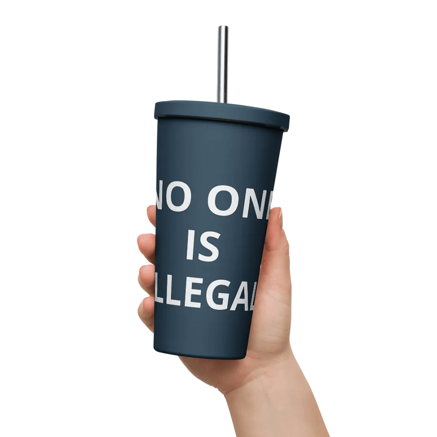 Pris-No One Is Illegal -INSULATED TUMBLER WITH A STRAW product image (11)