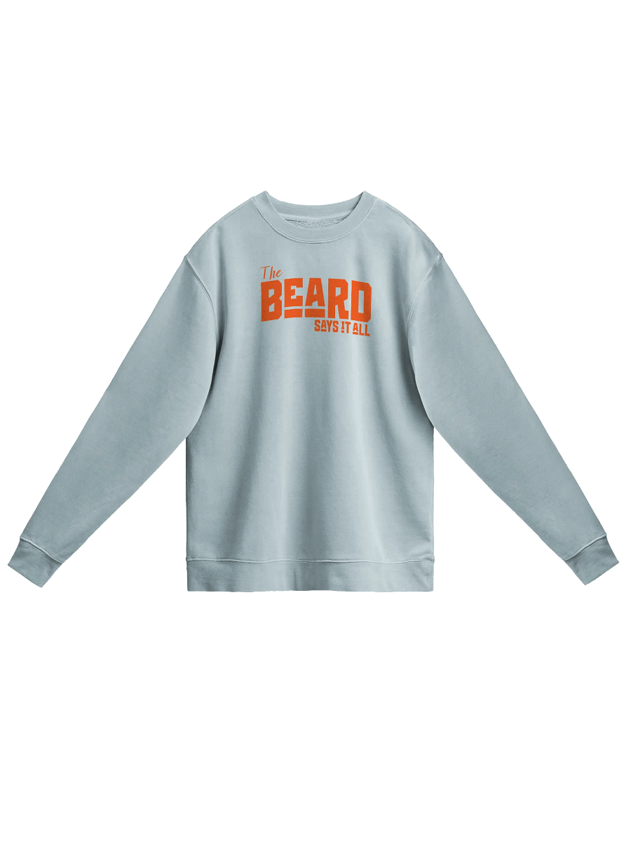 The Beard Says it All- Midweight Pigment Dyed Sweatshirt product image (1)