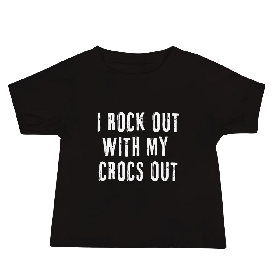 "I ROCK OUT WITH MY CROCS OUT" Baby T-Shirt product image (4)