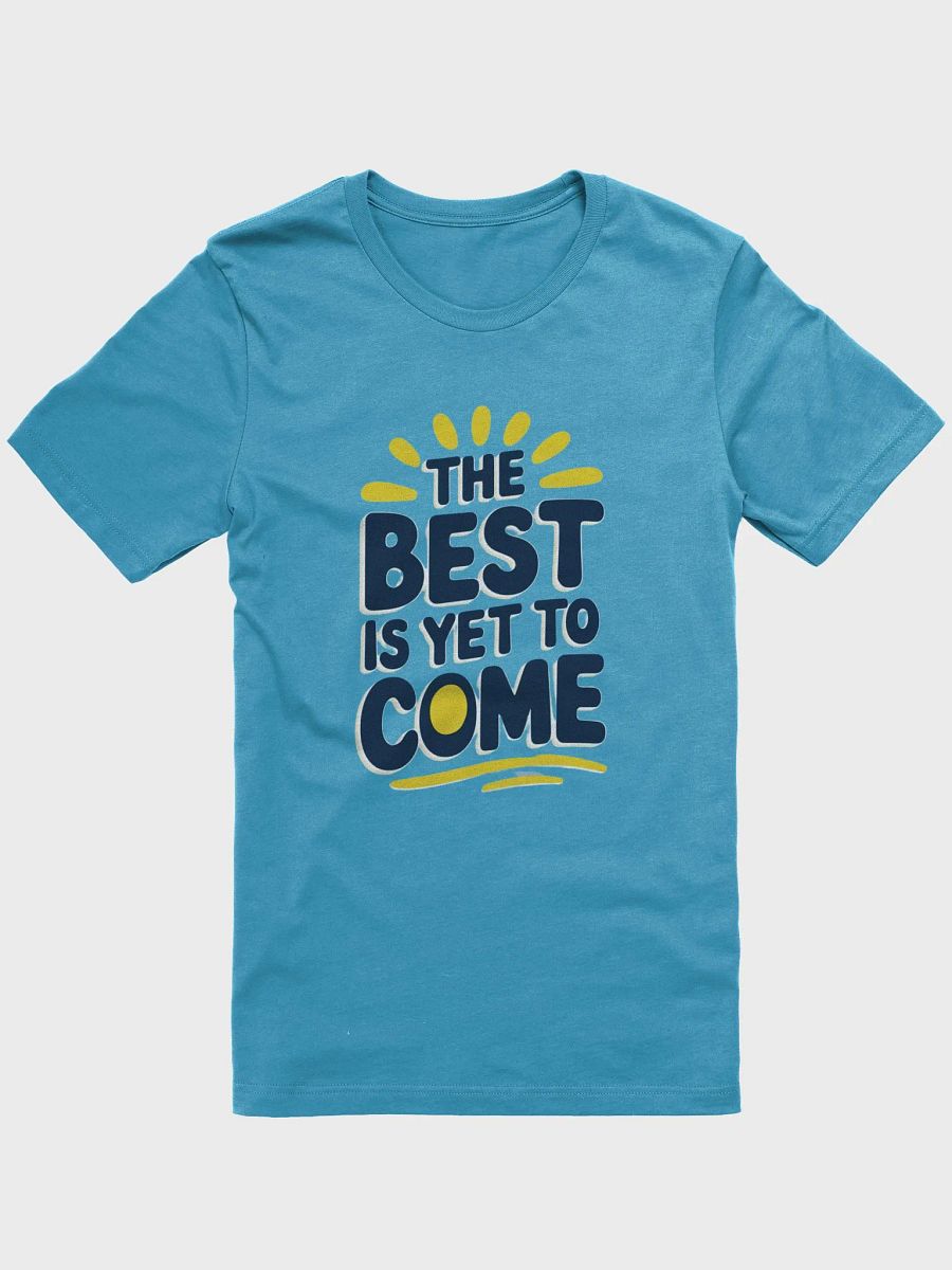 The Best Is Yet To Come T-Shirt product image (2)