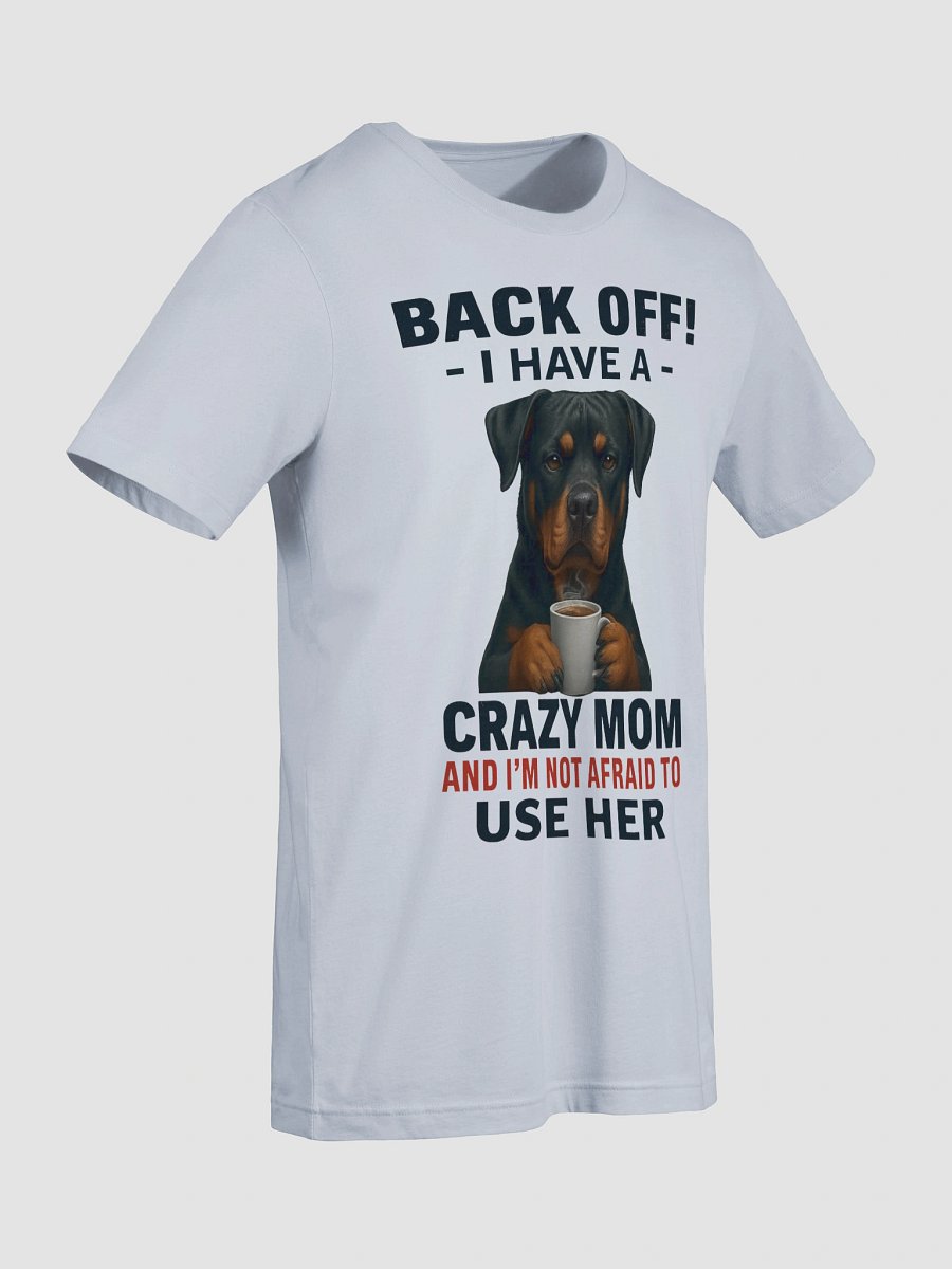 Rottweiler - Back Off! I Have a crazy mom and I'm not afraid to use her product image (88)