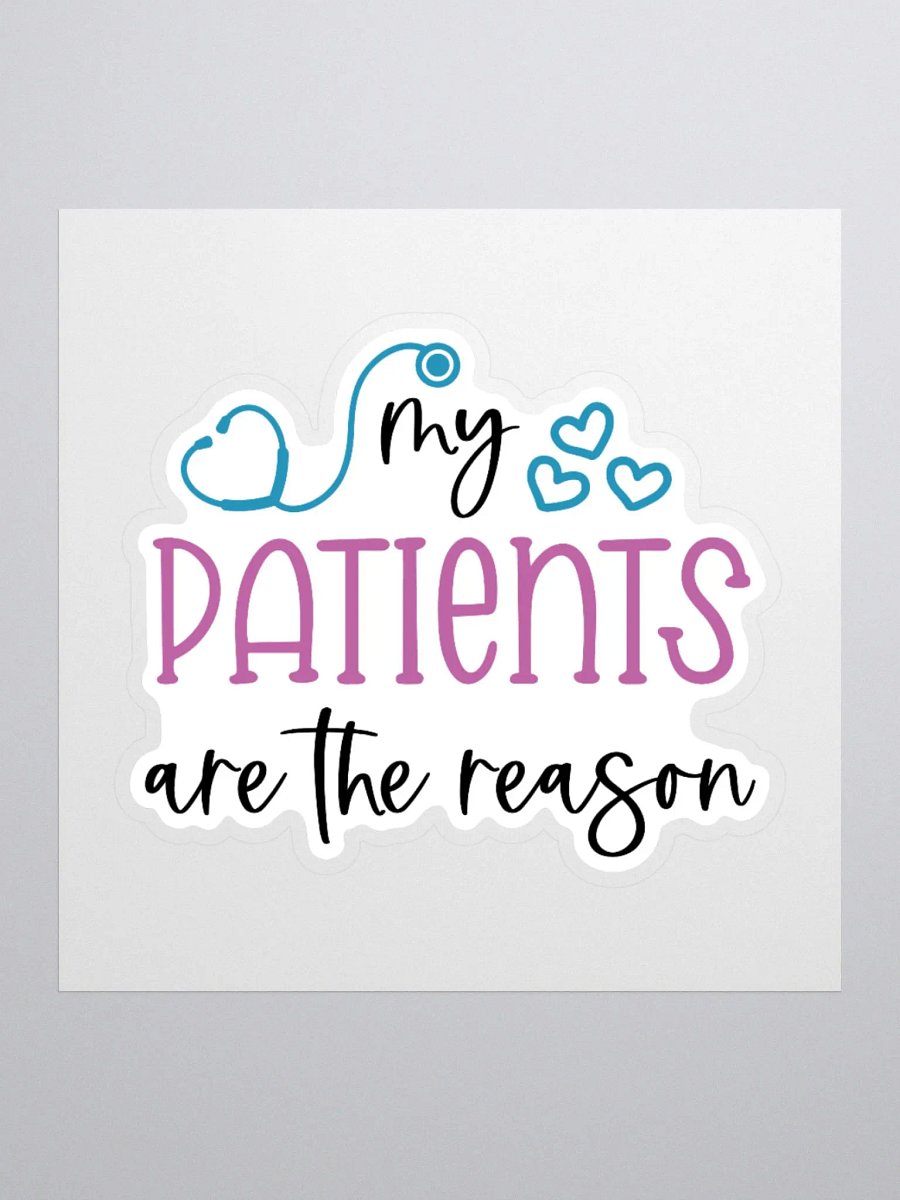 My Patients Are the Reason Sticker product image (1)