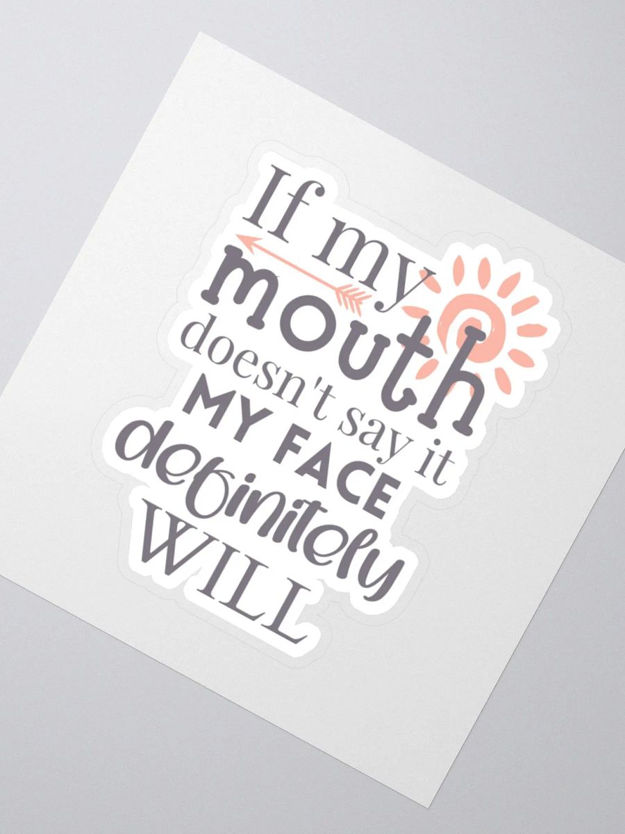 If My Mouth Doesn't Say It My Face Definitely Will Sticker product image (3)