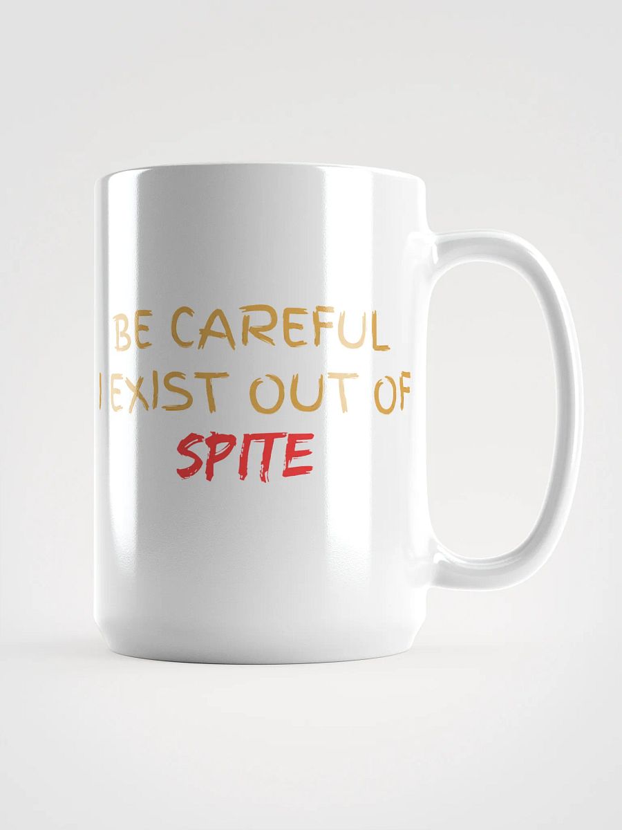 Be Careful I exist Out of Spite White Glossy Mug product image (1)