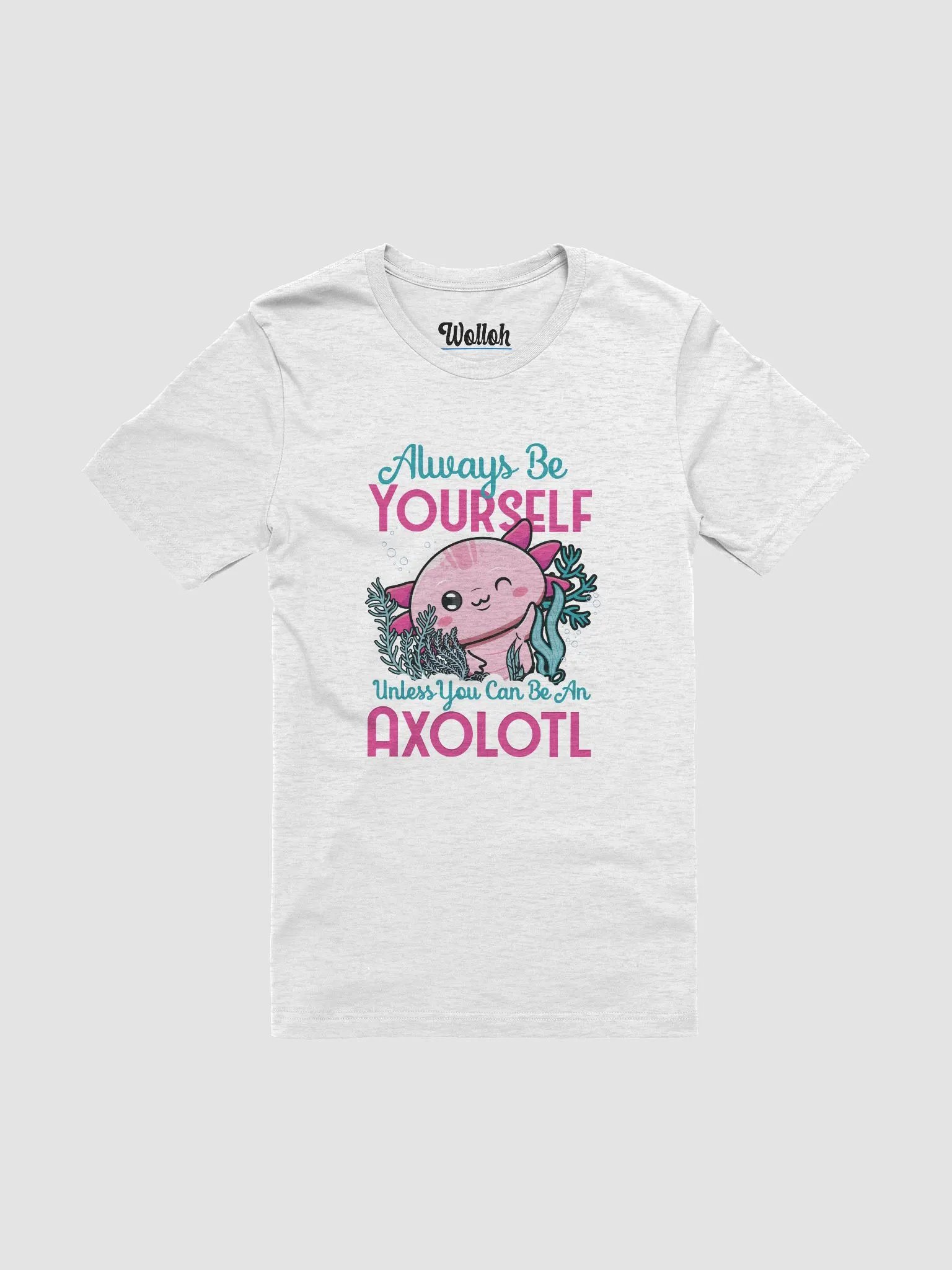 Always Be Yourself… Unless You Can Be an Axolotl – Cute and Funny Amphibian Apparel for Women product image (1)