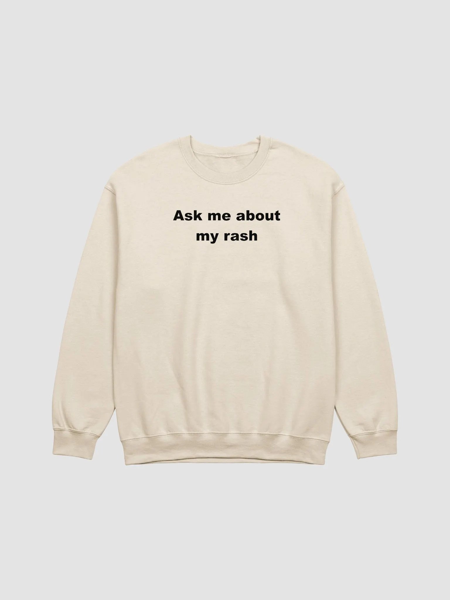 Ask me about my rash sweatshirt product image (13)