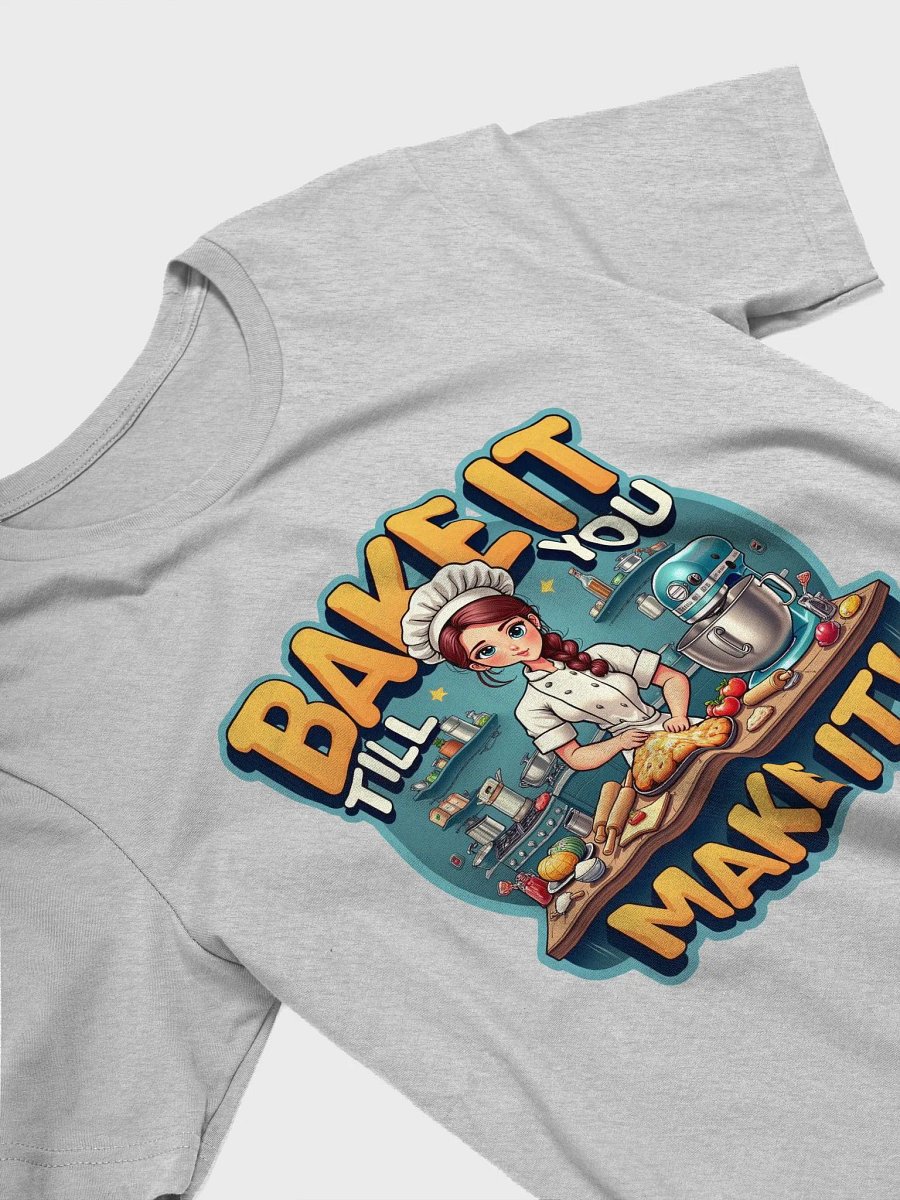 Bake It Till You Make It! Chef's T-Shirt product image (23)
