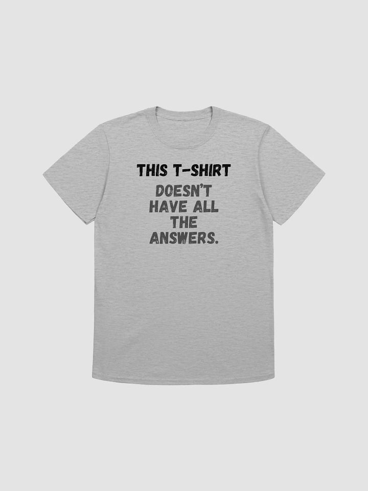 This t-shirt doesn’t have all the answers. product image (2)