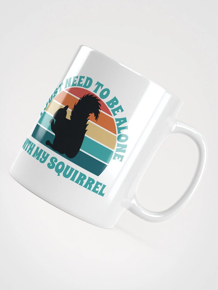 I Just Need To Be Alone with My Squirrel product image (5)