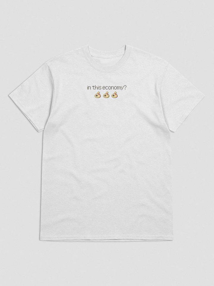 in this economy? T-shirt product image (1)