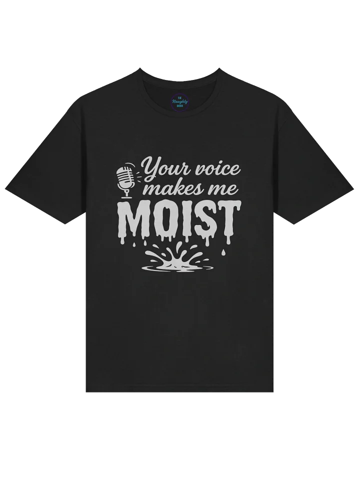 Your voice makes me Moist T-Shirt product image (1)