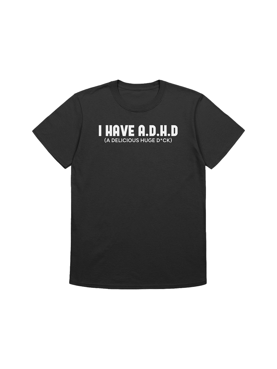 I HAVE A.D.H.D T-Shirt product image (1)