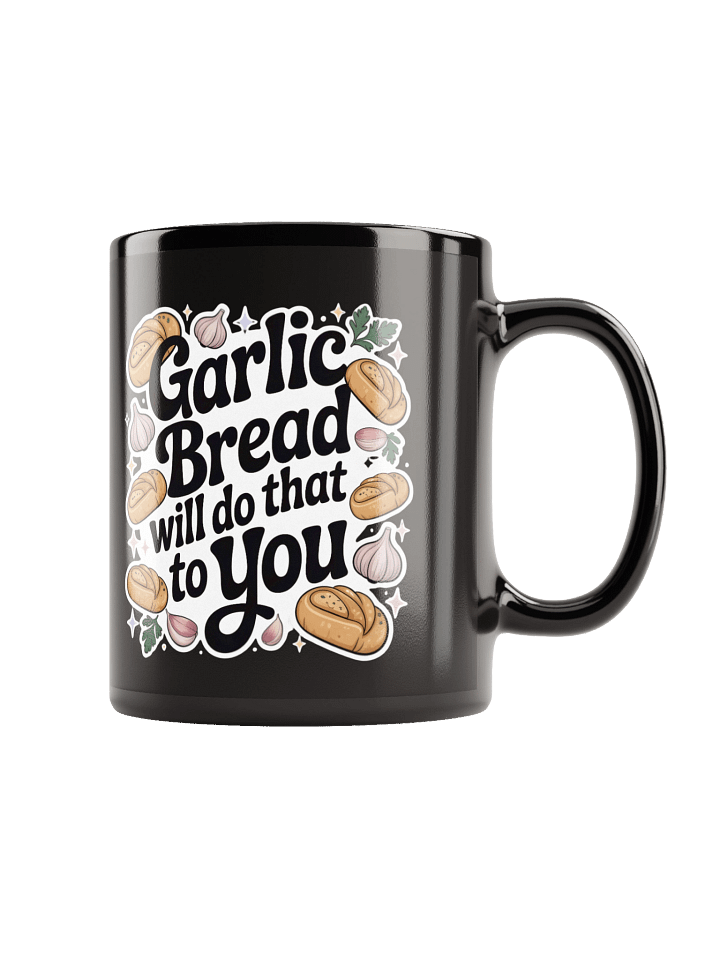 Garlic Bread Will Do That To You Mug product image (1)