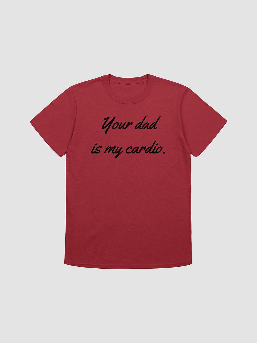 Your Dad Is My Cardio Unisex T-Shirt V30 product image (1)