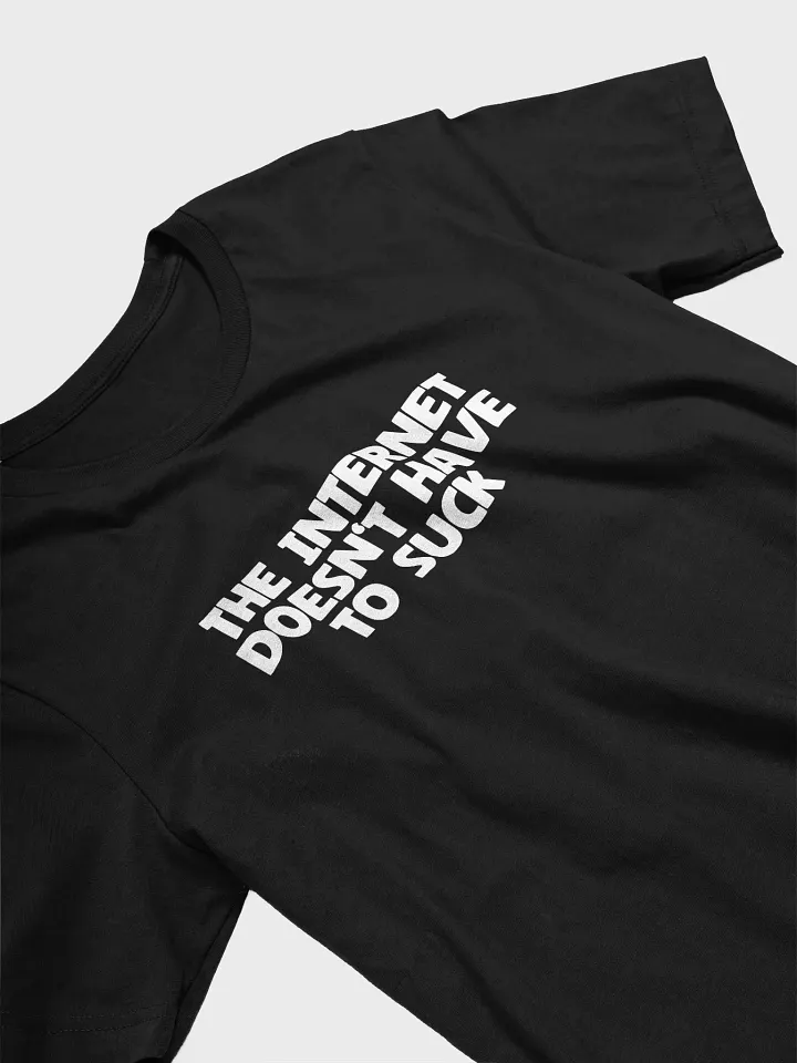 The Internet Doesn't Have to Suck Tee product image (27)