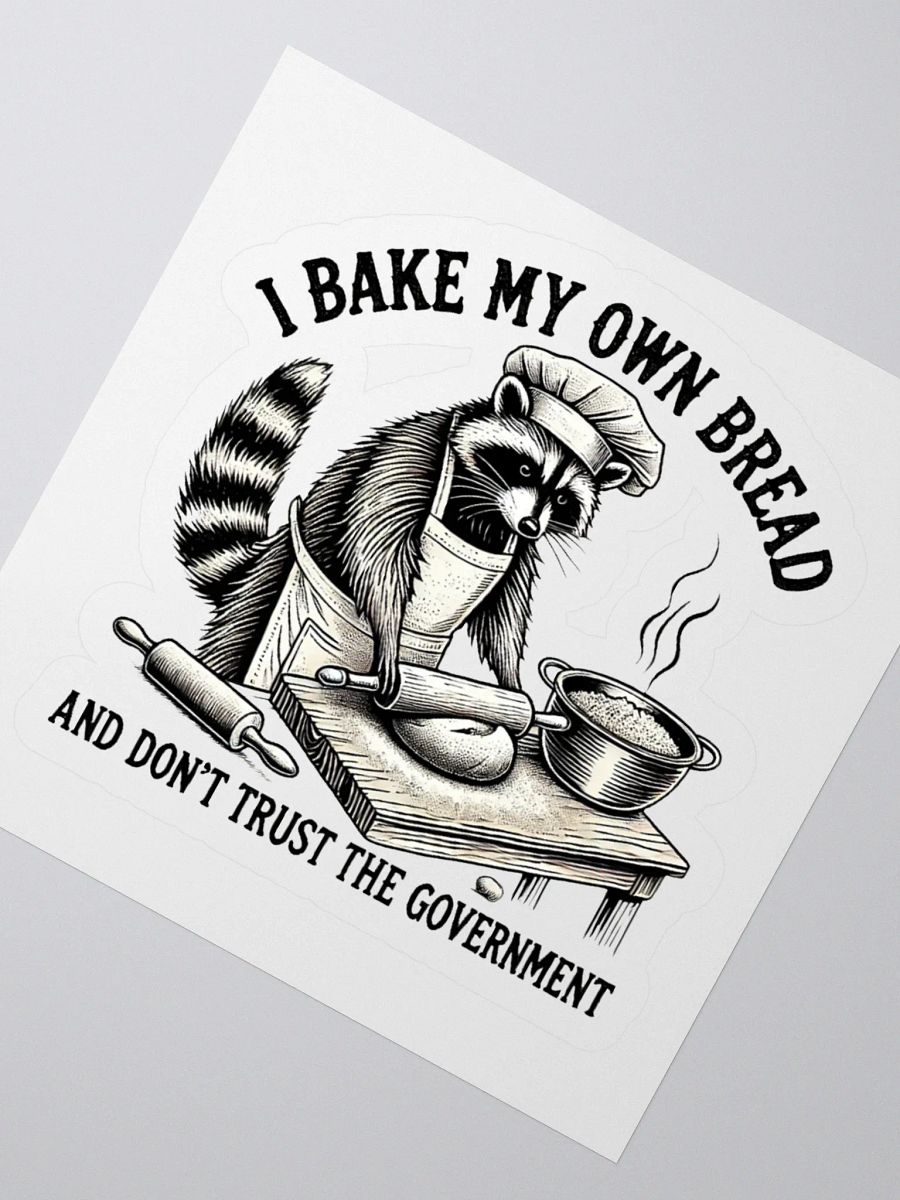 I Bake My Own Bread And Don't Trust The Government Sticker product image (2)