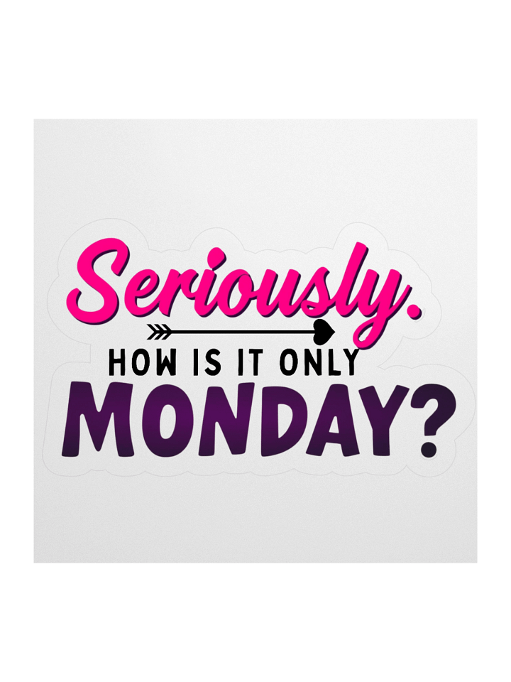 Seriously. How is it only Monday? product image (1)