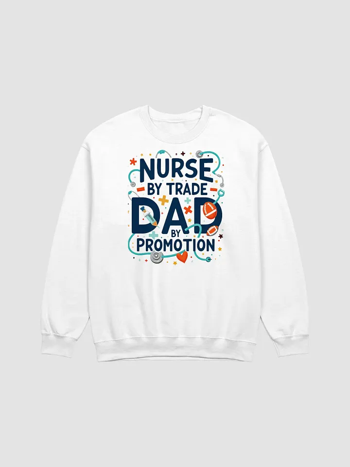 Nurse by Trade, Dad by Promotion Sweatshirt product image (3)