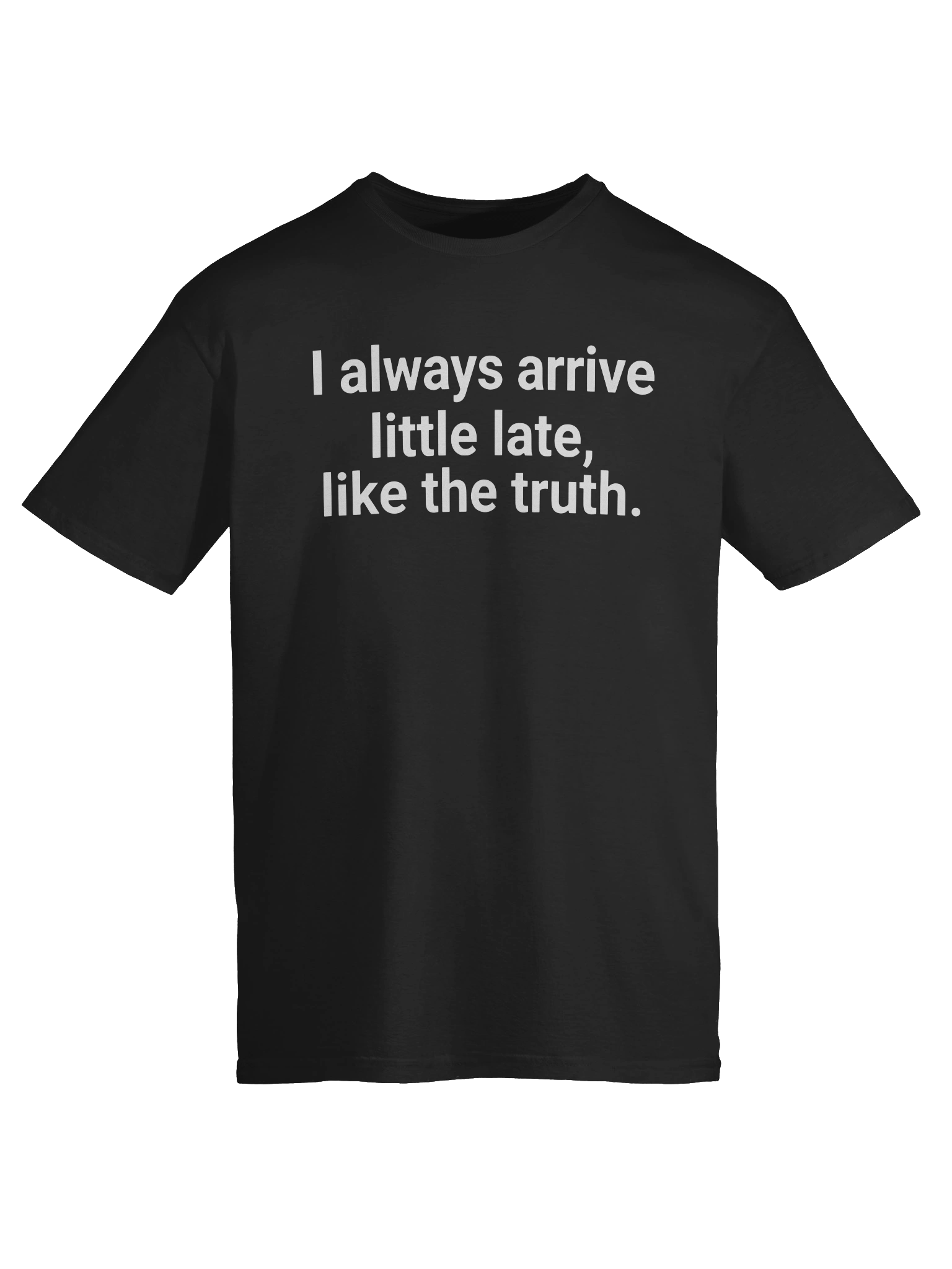 I Always Arrive Little Late Like The Truth T-shirt product image (6)