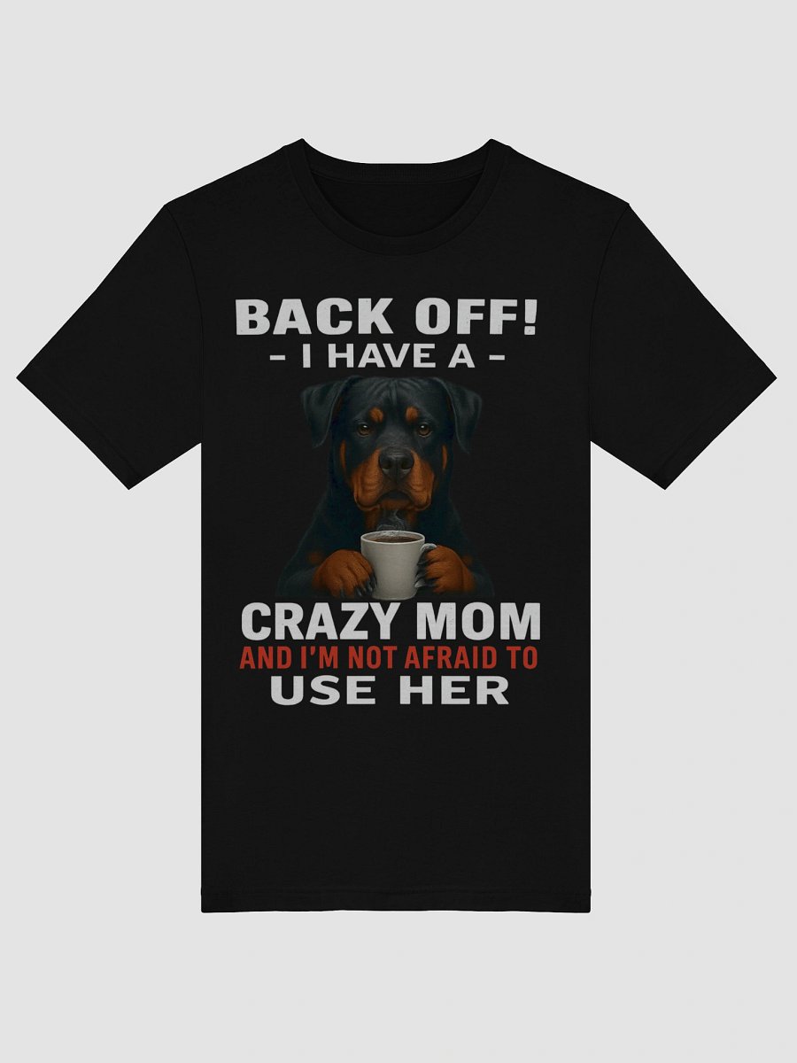 Rottweiler - Back Off! I Have a crazy mom and I'm not afraid to use her product image (35)