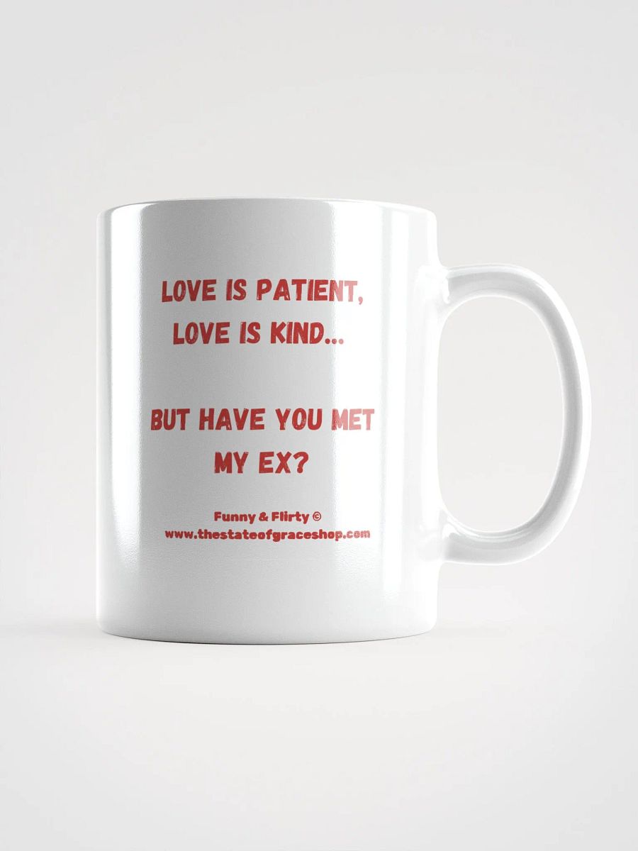 FUNNY & FLIRTY MUGS 4U - “Love is patient, Love is kind. But have you met my Ex?” product image (2)