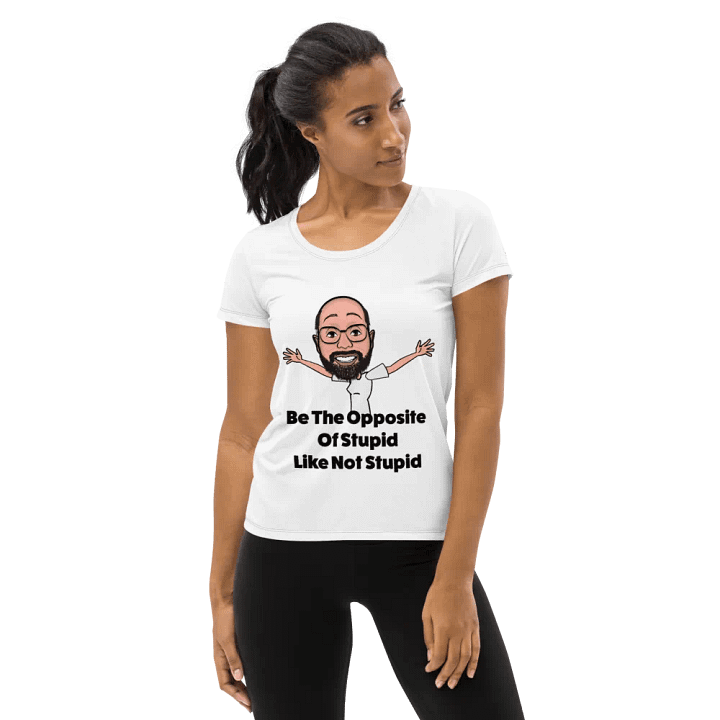 Be The Opposite Of Stupid Women's Athletic Tee product image (2)