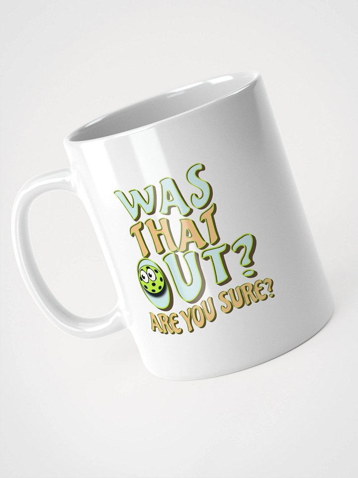 Was That Out? Are You Sure? Pickleball White Glossy Mug product image (2)