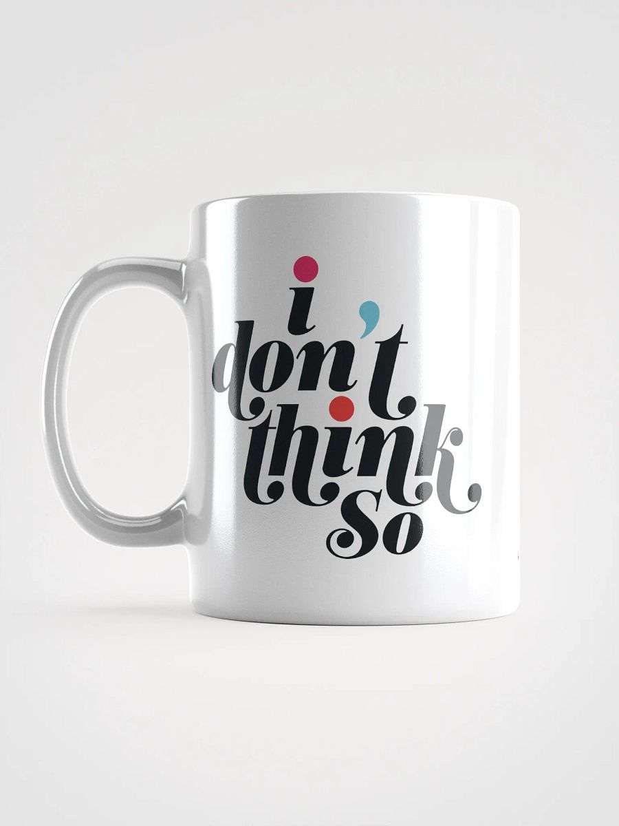 I DON'T THINK SO MUG product image (6)