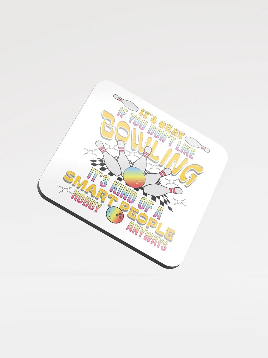 Its Okay If You Dont Like Bowling Its Kind Of A Smart People Hobby Anyways Cork Coaster product image (2)