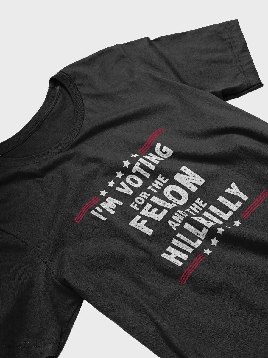 I'm Voting For The Felon And HillBilly T-Shirt | Funny Sarcastic Politics Shirt product image (3)