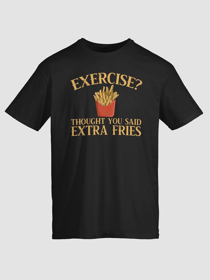 Exercise? I Thought You Said Extra Fries T-Shirt product image (2)
