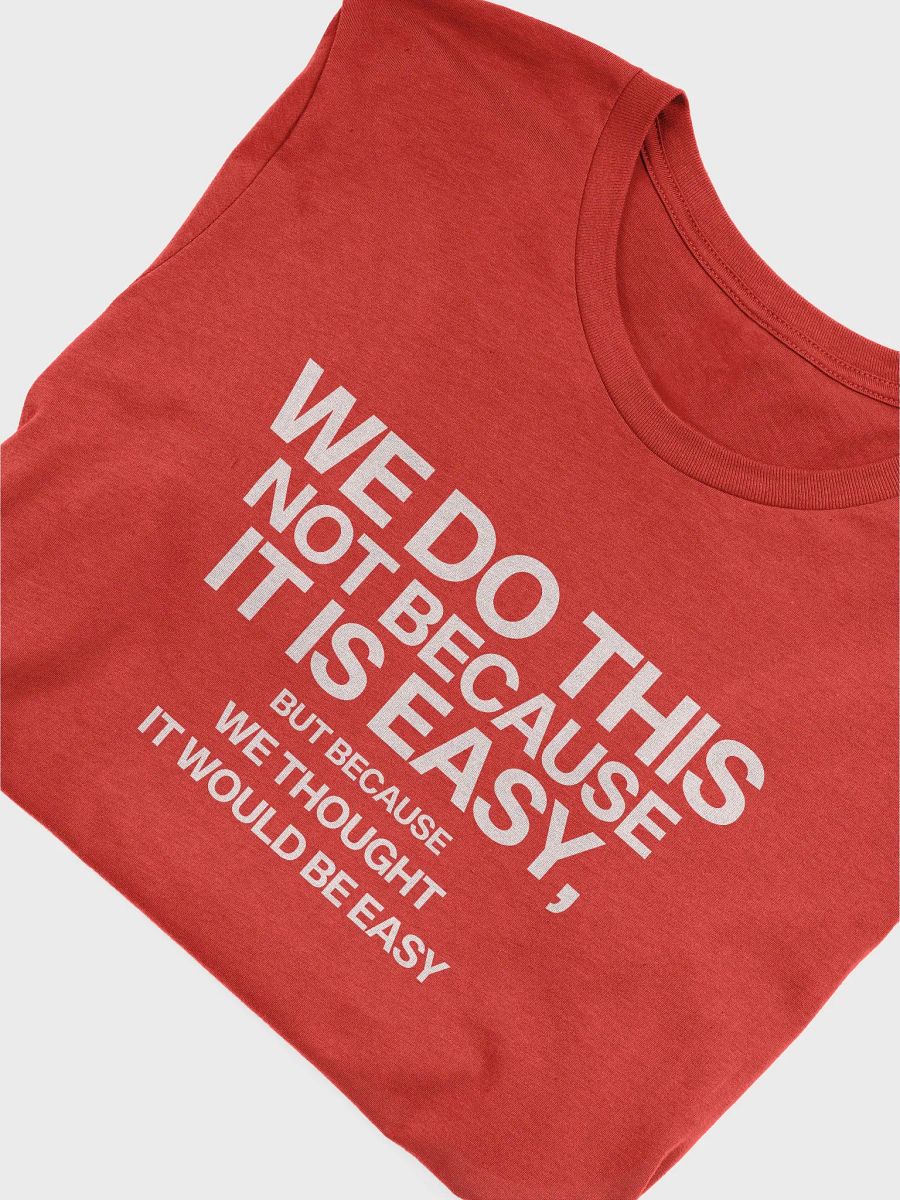 we do this not because it's easy t-shirt- 100% cotton product image (5)