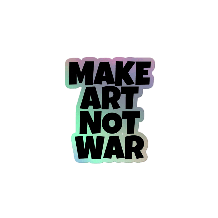 MAKE ART NOT WAR HOLOGRAPHIC STICKER product image (2)
