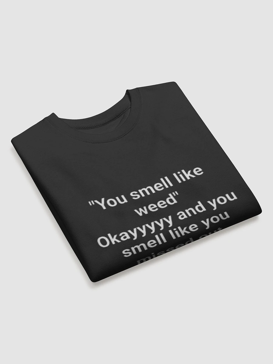 You smell like weed - crew neck product image (3)