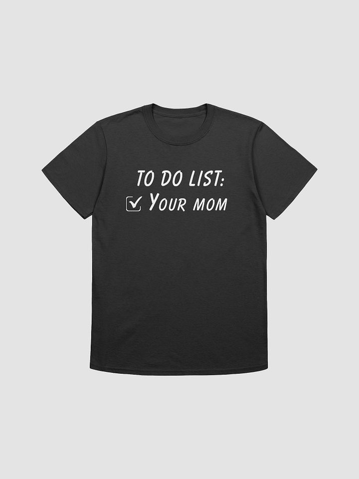 To Do List Your Mom Unisex T-Shirt V10 product image (1)